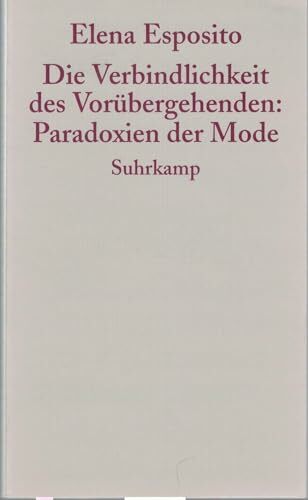Die Verbindlichkeit des Vorübergehenden: Paradoxien der Mode Die Verbindlichkeit des Vorübergehenden: Paradoxien der Mode