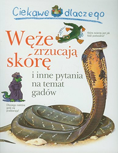 Ciekawe dlaczego Węże zrzucają skórę: i inne pytania na temat gadów