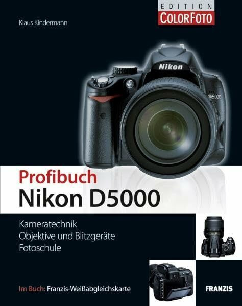 Nikon D5000 Profibuch - Kameratechnik, Objektive und Blitzgeräte, Fotoschule