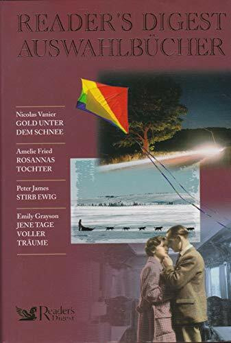 Reader´s Digest Auswahlbücher: Gold unter dem Schnee / Rosannas Tochter / Stirb ewig / Jene Tage voller Träume