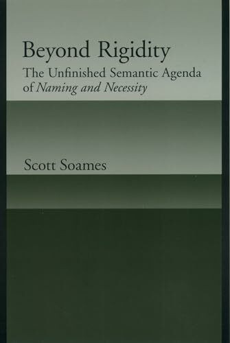 Beyod Rigidity: THe Unfinished Semantic Agenda of Naming & Necessity: The Unfinished Semantic Agenda of Naming and Necessity