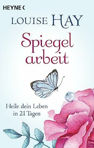 Spiegelarbeit: Heile dein Leben in 21 Tagen