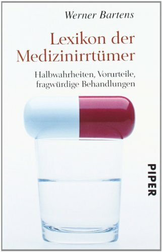 Lexikon der Medizinirrtümer: Halbwahrheiten, Vorurteile, fragwürdige Behandlungen (Piper Taschenbuch, Band 26249)