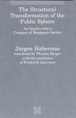 The Structural Transformation of the Public Sphere: An Inquiry Into a Category of Bourgeois Society (Studies in Contemporary German Social Thought)