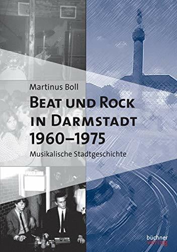 Beat und Rock in Darmstadt 1960-1975: Musikalische Stadtgeschichte