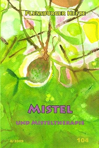 Mistel und Misteltherapie (Flensburger Hefte - Buchreihe)