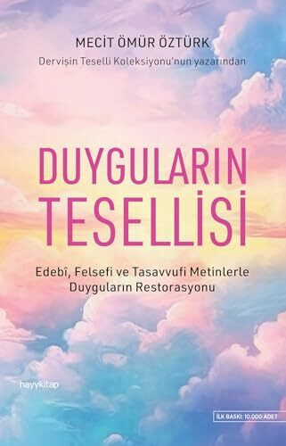 Duyguların Tesellisi: Edebi, Felsefi ve Tasavvufi Metinlerle Duyguların Restorasyonu