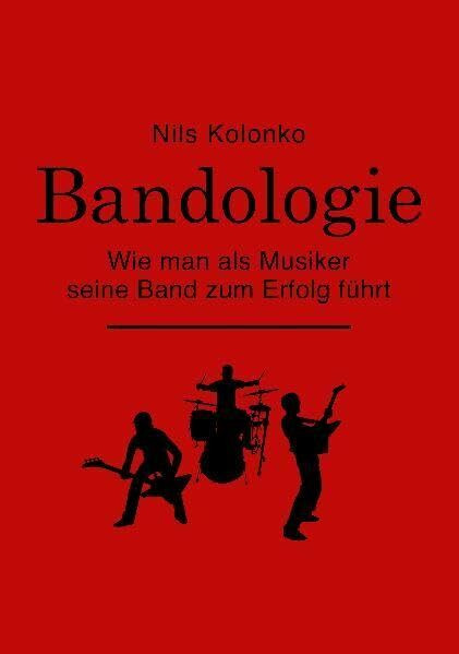 Bandologie – wie man als Musiker seine Band zum Erfolg führt