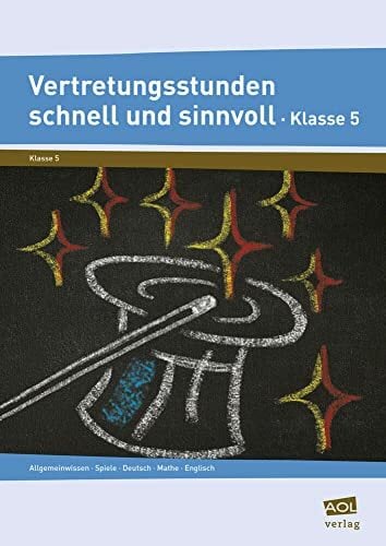 Vertretungsstunden schnell und sinnvoll Klasse 5: Allgemeinwissen, Spiele, Deutsch, Mathe, Englisch Vertretungsstunden schnell und sinnvoll Klasse 5: Allgemeinwissen, Spiele, Deutsch, Mathe, Englisch