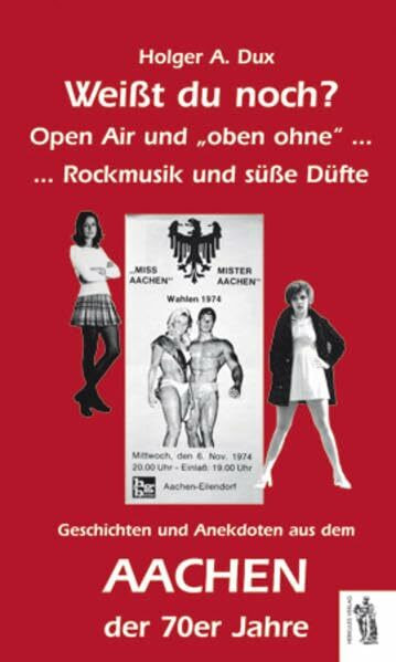 Aachen - Weißt du noch?: Open Air und "oben ohne"... Rockmusik und süße Düfte. Geschichten und Anekdoten aus dem Aachen der 70er Jahre