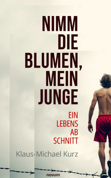 Nimm die Blumen, mein Junge: Ein Lebensabschnitt
