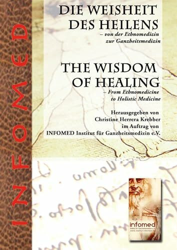 Die Weisheit des Heilens – Von der Ethnomedizin zur Ganzheitsmedizin: The Wisdom of Healing - From Ethnomedicine to Holistic Medicine