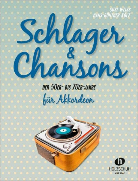 Schlager & Chansons der 50er- bis 70er-Jahre: 40 Evergreens und Schlager, bearbeitet für Akkordeon