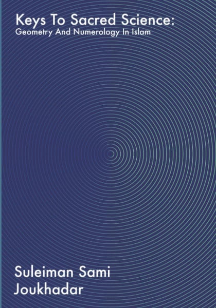 Keys to Sacred Science: Geometry and Numerolgy in Islam