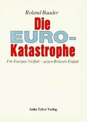 Die Euro-Katastrophe. Für Europas Vielfalt - gegen Brüssels Einfalt