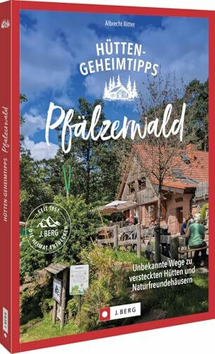 Hütten-Geheimtipps Pfälzerwald: Unbekannte Wege zu versteckten Hütten und Naturfreundehäusern