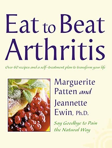 Eat to Beat Arthritis: Over 60 Recipes and a Self-Treatment Plan to Transform Your Life