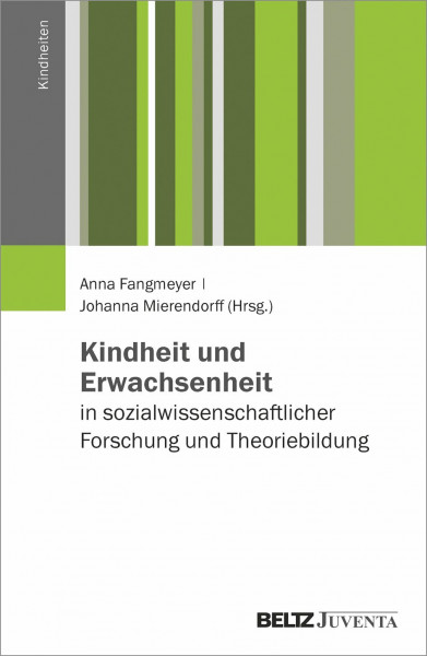 Kindheit und Erwachsenheit in sozialwissenschaftlicher Forschung und Theoriebildung (Kindheiten)