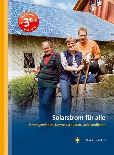 Solarstrom für alle: Strom gewinnen, Umwelt schützen, Geld verdienen