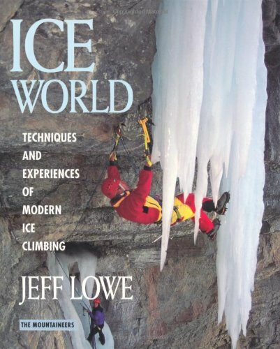 Ice World: Techniques and Experiences of Modern Ice Climbing