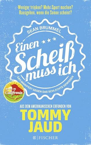 Sean Brummel: Einen Scheiß muss ich: Das Manifest gegen das schlechte Gewissen – Aus dem Amerikanischen erfunden von Tommy Jaud | Die Ratgeber-Parodie zum Glück