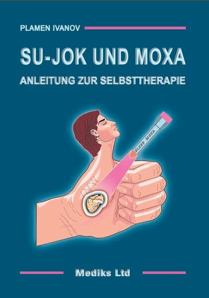 Su-Jok und Moxa: Anleitung zur Selbsttherapie