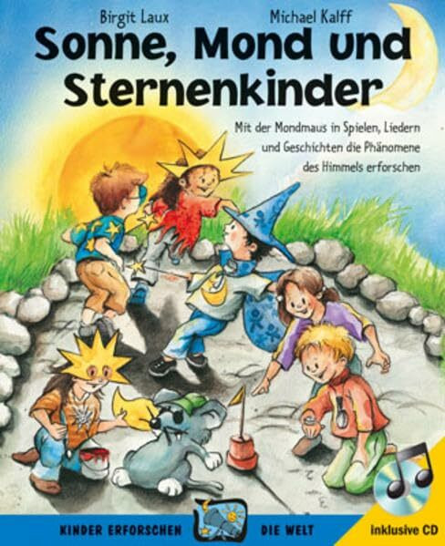 Sonne, Mond und Sternenkinder: Mit der Mondmaus in Spielen, Liedern und Geschichten die Phänomene des Himmels erforschen