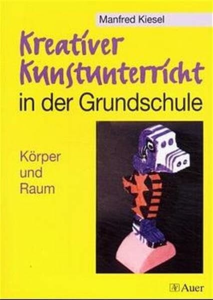 Kreativer Kunstunterricht in der Grundschule, Körper und Raum