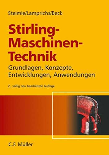 Stirling - Maschinen-Technik: Grundlagen, Konzepte, Entwicklungen und Anwendungen