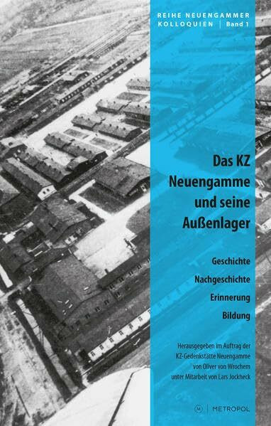 Das KZ Neuengamme und seine Außenlager: Geschichte, Nachgeschichte, Erinnerung, Bildung: Geschichte, Nachgeschichte, Erinnerung, Bildung. Im Auftr. d. ... Neuengamme (Reihe Neuengammer Kolloquien)