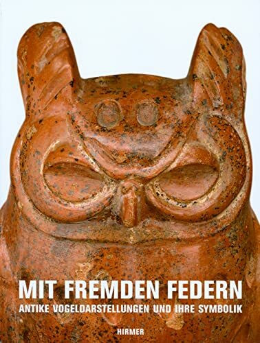 Mit fremden Federn: Antike Vogeldarstellungen und ihre Symbolik, Katalogbuch zur Ausstellung in Schaffhausen, 28.03.2010 - 24.10.2010, Museum zu ... Schaffhausen, 2010, Museum zu Allerheiligen