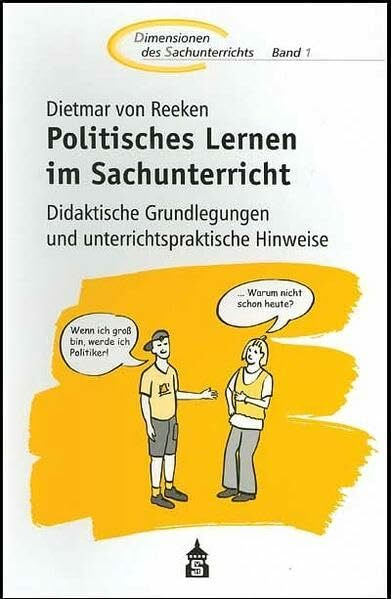 Politisches Lernen im Sachunterricht: Didaktisches Grundlegungen und unterrichtspraktische Hinweise: Didaktische Grundlegungen und ... des Sachunterrichts / Kinder.Sachen.Welten)