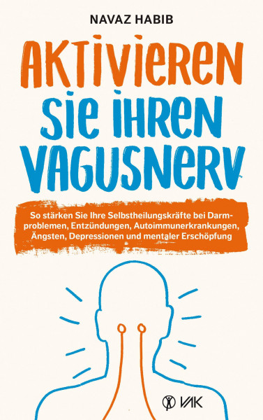 Aktivieren Sie Ihren Vagusnerv: So stärken Sie Ihren SELBSTHEILUNGSNERV bei Darmproblemen, Entzündungen, Autoimmunerkrankungen, Ängsten, Depressionen ... Depressionen und mentaler Erschöpfung