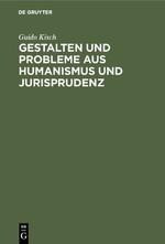 Gestalten und Probleme aus Humanismus und Jurisprudenz