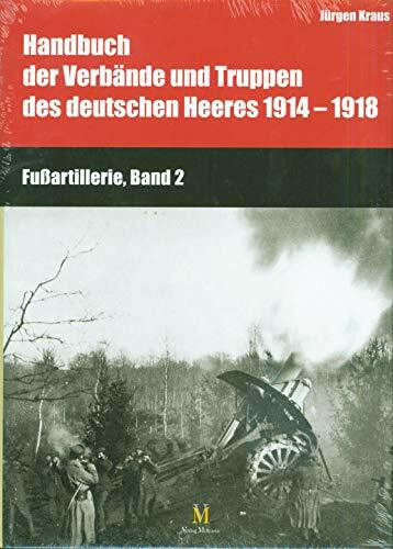 Handbuch der Verbände und Truppen des deutschen Heeres 1914-1918 Fußartillerie Bd2