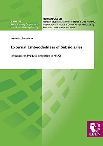 External Embeddedness of Subsidiaries: Influences on Product Innovation in MNCs (Planung, Organisation und Unternehmungsführung)