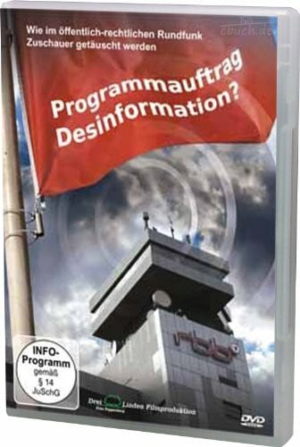 Programmauftrag Desinformation?: Wie im öffentlich-rechtlichen Rundfunk Zuschauer getäuscht werden