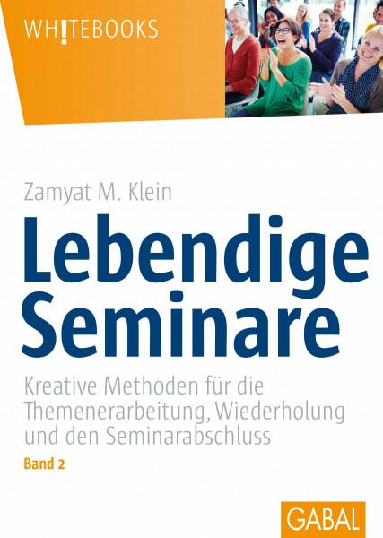 Lebendige Seminare, Band 2: Kreative Methoden für die Themenerarbeitung, Wiederholung und den Seminarabschluss (Whitebooks)