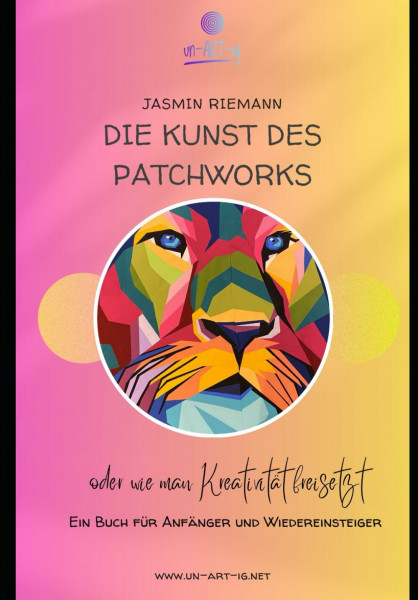 DIE KUNST DES PATCHWORKS: oder wie man Kreativität freisetzt