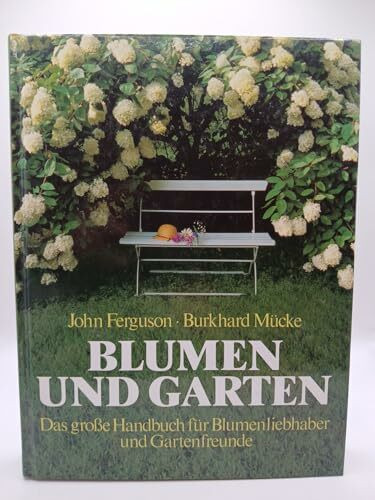 Blumen und Garten: Das grosse Handbuch für Blumenliebhaber und Gartenfreunde