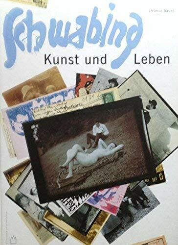 Schwabing, Kunst und Leben um 1900: Katalog zur Ausstellung im Münchner Stadtmuseum von Mai bis September 1998