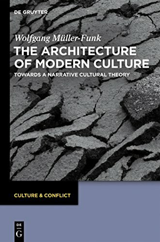 The Architecture of Modern Culture: Towards a Narrative Cultural Theory (Culture & Conflict, 3)