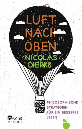 Luft nach oben: Philosophische Strategien für ein besseres Leben