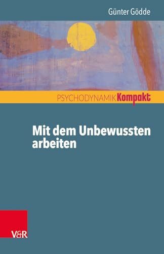 Mit dem Unbewussten arbeiten (Psychodynamik kompakt)