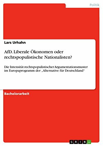 AfD. Liberale Ökonomen oder rechtspopulistische Nationalisten?: Die Intensität rechtspopulistischer Argumentationsmuster im Europaprogramm der ¿Alternative... AfD. Liberale Ökonomen oder rechtspopulistische Nationalisten?: Die Intensität rechtspopulistischer Argumentationsmuster im Europaprogramm der ¿Alternative für Deutschland¿