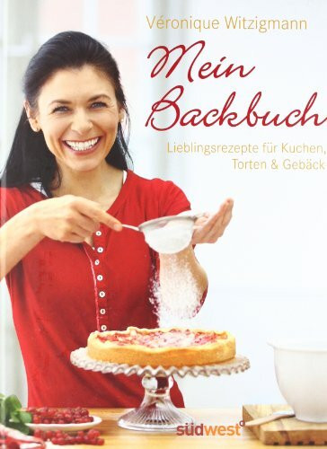 Mein Backbuch: Lieblingsrezepte für Kuchen, Torten & Gebäck