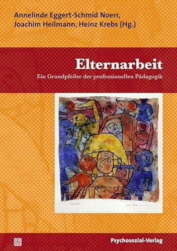 Elternarbeit: Ein Grundpfeiler der professionellen Pädagogik (Psychoanalytische Pädagogik)