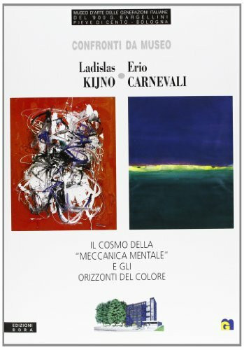 Confronti da museo. Ladislas Kijno-Erio Carnevali. Il cosmo della «meccanica mentale» e gli orizzonti del colore. Ediz. italiana e francese (Cat. mostre temporanee. Museo Bargellini)