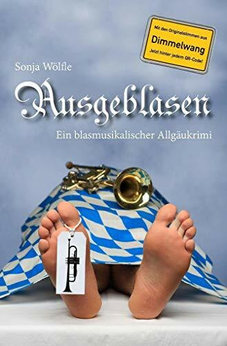 Ausgeblasen. Ein blasmusikalischer Allgäukrimi: Ein blasmusikalischer Allgäukrimi. Inkl. QR-Codes