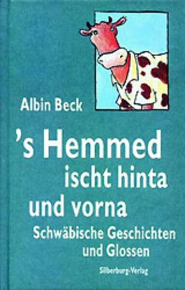 ’s Hemmed ischt hinta und vorna: Schwäbische Geschichten und Glossen